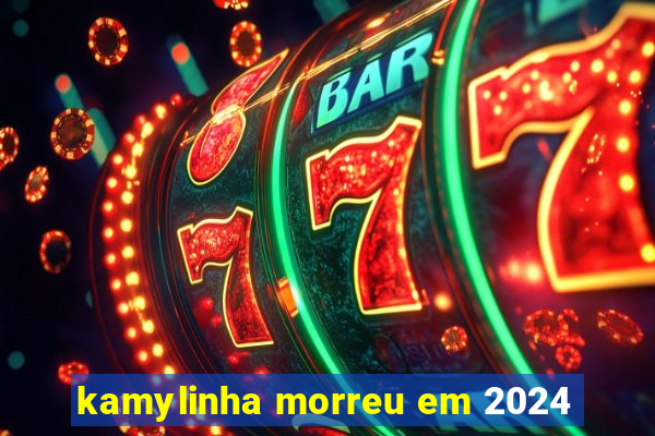 kamylinha morreu em 2024